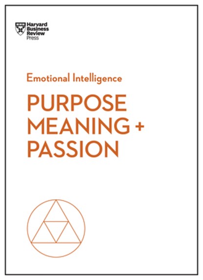 Purpose, Meaning, and Passion (HBR Emotional Intelligence Series), Harvard Business Review ; Morten T. Hansen ; Teresa M. Amabile ; Scott A. Snook - Paperback - 9781633696273