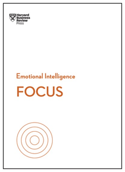 Focus (HBR Emotional Intelligence Series), Harvard Business Review ; Daniel Goleman ; Heidi Grant ; Amy Jen Su - Paperback - 9781633696587