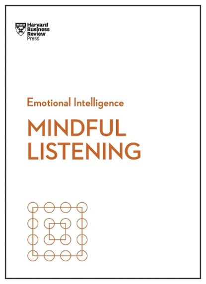 Mindful Listening (HBR Emotional Intelligence Series), Harvard Business Review ; Jack Zenger ; Rasmus Hougaard ; Jacqueline Carter ; Peter Bregman - Gebonden - 9781633696693