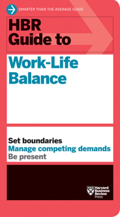 HBR Guide to Work-Life Balance, Harvard Business Review ; Stewart D. Friedman ; Elizabeth Grace Saunders ; Peter Bregman - Gebonden - 9781633697140