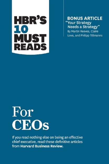 HBR's 10 Must Reads for CEOs (with bonus article "Your Strategy Needs a Strategy" by Martin Reeves, Claire Love, and Philipp Tillmanns), Harvard Business Review ; Martin Reeves ; Claire Love ; Philipp Tillmanns ; John P. Kotter - Paperback - 9781633697157