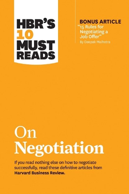HBR's 10 Must Reads on Negotiation (with bonus article "15 Rules for Negotiating a Job Offer" by Deepak Malhotra), Harvard Business Review ; Daniel Kahneman ; Deepak Malhotra ; Erin Meyer ; Max H. Bazerman - Paperback - 9781633697751