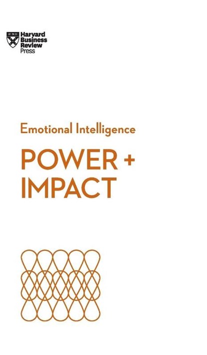 Power and Impact (HBR Emotional Intelligence Series), Harvard Business Review ; Dan Cable ; Peter Bregman ; Harrison Monarth - Gebonden - 9781633697966