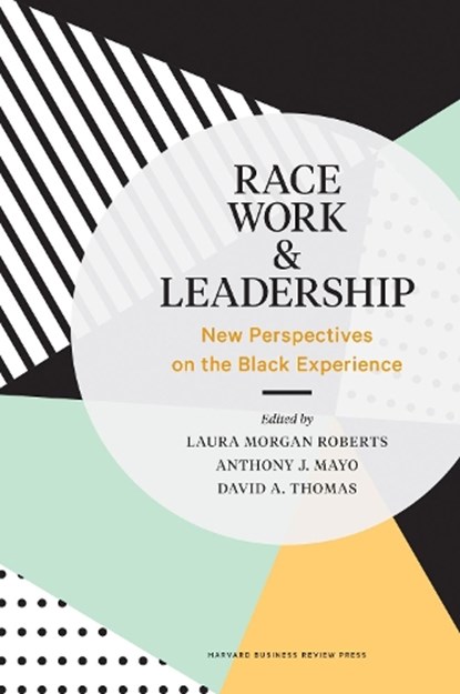Race, Work, and Leadership, Laura Morgan Roberts ; Anthony J. Mayo ; David A. Thomas - Gebonden - 9781633698017