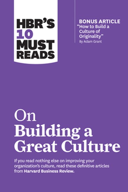 HBR's 10 Must Reads on Building a Great Culture (with bonus article "How to Build a Culture of Originality" by Adam Grant), Harvard Business Review ; Adam Grant ; Boris Groysberg ; Jon R. Katzenbach ; Erin Meyer - Paperback - 9781633698062