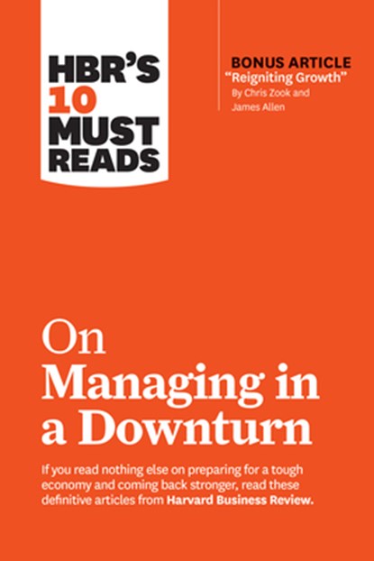 HBR's 10 Must Reads on Managing in a Downturn (with bonus article "Reigniting Growth" By Chris Zook and James Allen), Harvard Business Review ; Chris Zook ; James Allen ; Ronald Heifetz ; Marty Linsky - Paperback - 9781633698093