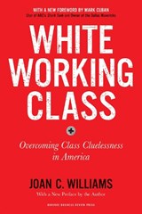White Working Class, With a New Foreword by Mark Cuban and a New Preface by the Author - Joan C. Williams - 9781633698215