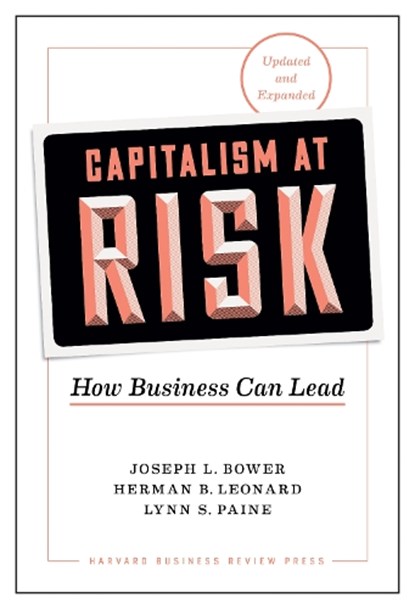 Capitalism at Risk, Updated and Expanded, Joseph L. Bower ; Herman B. Leonard ; Lynn S. Paine - Gebonden - 9781633698253