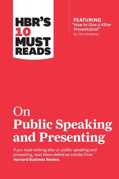 HBR's 10 Must Reads on Public Speaking and Presenting (with featured article "How to Give a Killer Presentation" By Chris Anderson), Harvard Business Review ; Chris Anderson ; Amy J.C. Cuddy ; Nancy Duarte - Paperback - 9781633698833