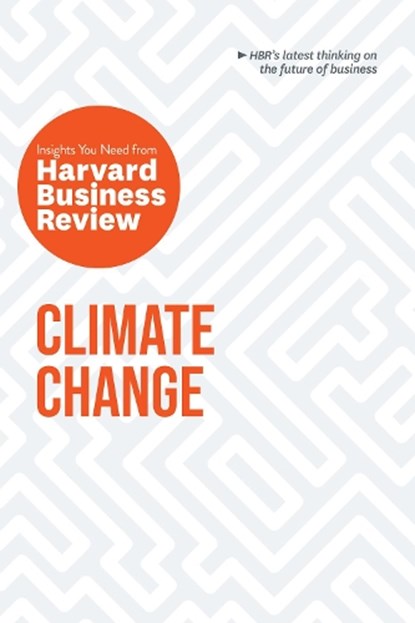Climate Change: The Insights You Need from Harvard Business Review, Harvard Business Review ; Andrew Winston ; Andrew McAfee ; Dante Disparte ; Yvette Mucharraz y Cano - Paperback - 9781633699922