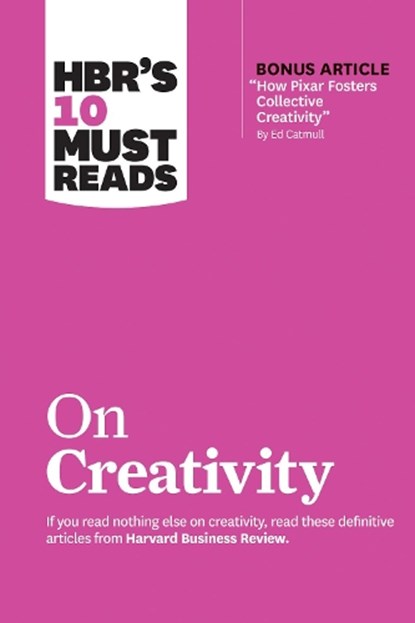 HBR's 10 Must Reads on Creativity (with bonus article "How Pixar Fosters Collective Creativity" By Ed Catmull), Harvard Business Review ; Francesca Gino ; Adam Grant ; Ed Catmull ; Teresa M. Amabile - Paperback - 9781633699953