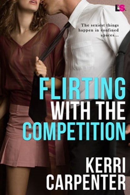 Flirting With The Competition, Kerri Carpenter - Ebook - 9781633750883