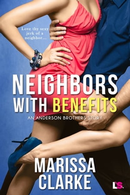 Neighbors With Benefits, Marissa Clarke - Ebook - 9781633753341