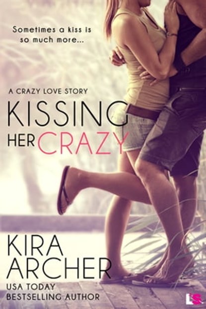 Kissing Her Crazy, Kira Archer - Ebook - 9781633754218