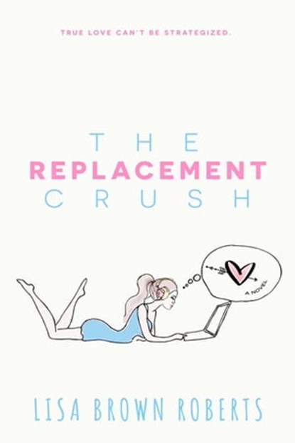 The Replacement Crush, Lisa Brown Roberts - Ebook - 9781633755055
