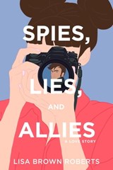 Spies, Lies, and Allies: A Love Story - Lisa Brown Roberts - 9781633756991