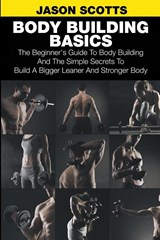 Body Building Basics - Jason Scotts - 9781633830523