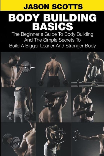 Body Building Basics, Jason Scotts - Paperback - 9781633830523