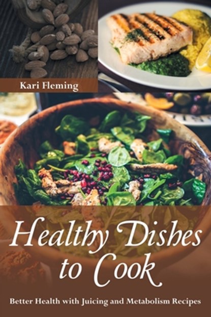 Healthy Dishes to Cook, Kari Fleming - Paperback - 9781633830639