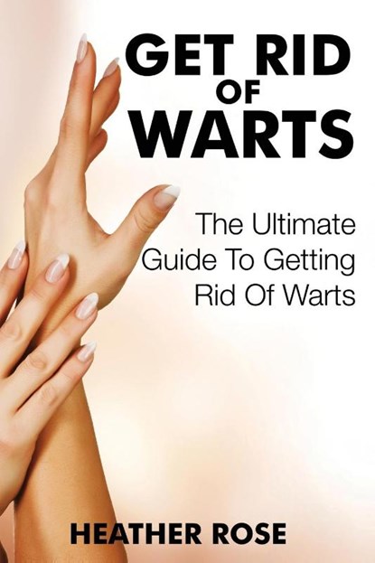 Get Rid of Warts, Heather Rose - Paperback - 9781633831247
