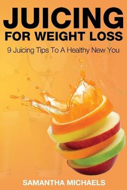 Juicing for Weight Loss, MICHAELS,  Samantha - Paperback - 9781633831933
