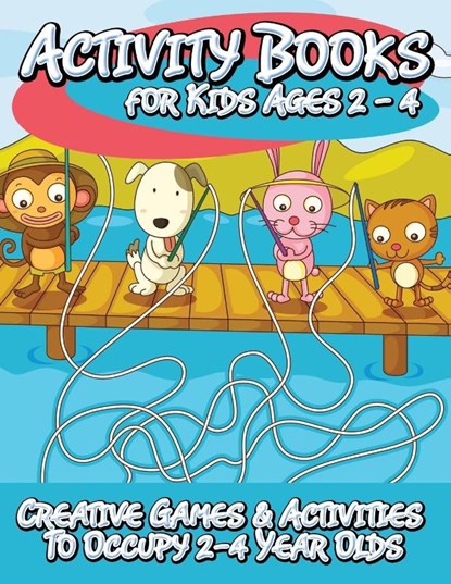 Activity Books for Kids 2 - 4 (Creative Games & Activities to Occupy 2-4 Year Olds), Speedy Publishing LLC - Paperback - 9781633839243