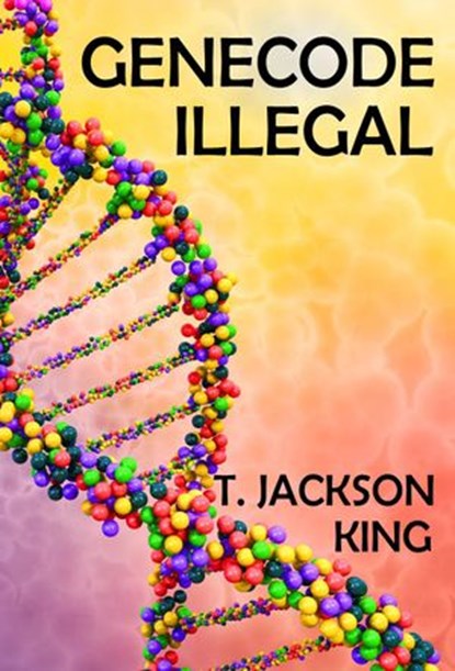 Genecode Illegal, T. Jackson King - Ebook - 9781633843684
