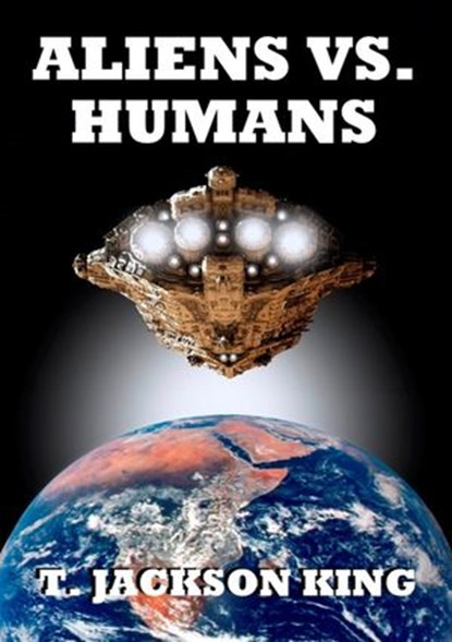 Aliens Vs. Humans, T. Jackson King - Ebook - 9781633843714