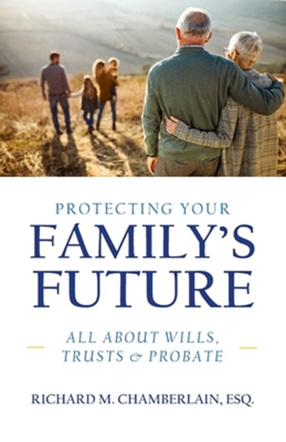 Protecting Your Family's Future, Richard M. Chamberlain - Paperback - 9781633853928