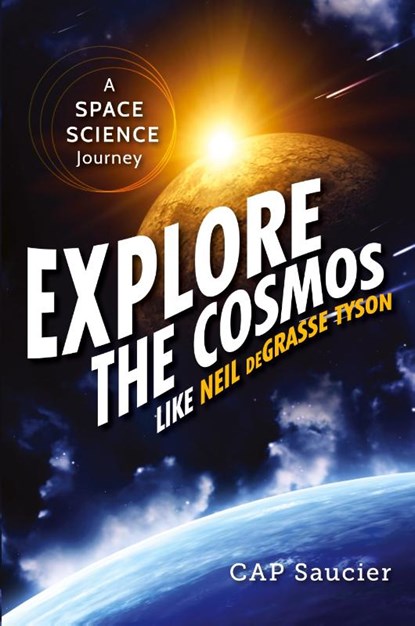 Explore the Cosmos Like Neil deGrasse Tyson, Cap Saucier - Paperback - 9781633880146