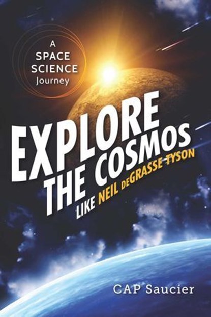 Explore the Cosmos like Neil deGrasse Tyson, Cap Saucier - Ebook - 9781633880153