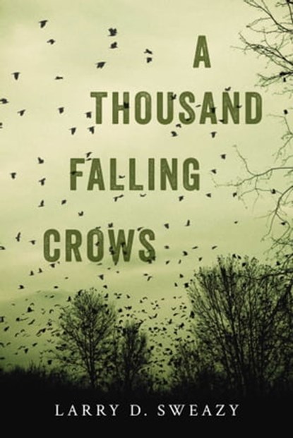 A Thousand Falling Crows, Larry D. Sweazy - Ebook - 9781633880856
