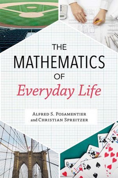 Mathematics of Everyday Life, Alfred S. Posamentier ; Christian Spreitzer - Ebook - 9781633883888