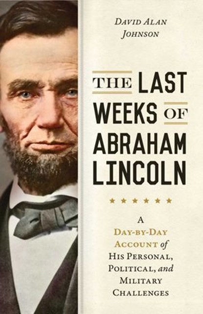 Last Weeks of Abraham Lincoln, David Alan Johnson - Ebook - 9781633883987