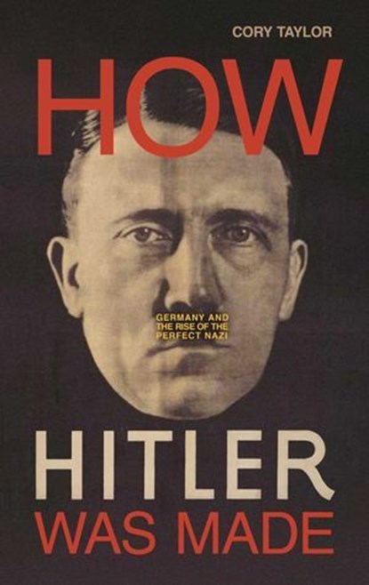 How Hitler Was Made, Cory Taylor - Ebook - 9781633884366