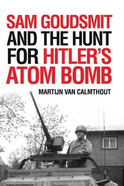 Sam Goudsmit and the Hunt for Hitler's Atom Bomb, Martijn van Calmthout - Ebook - 9781633884519