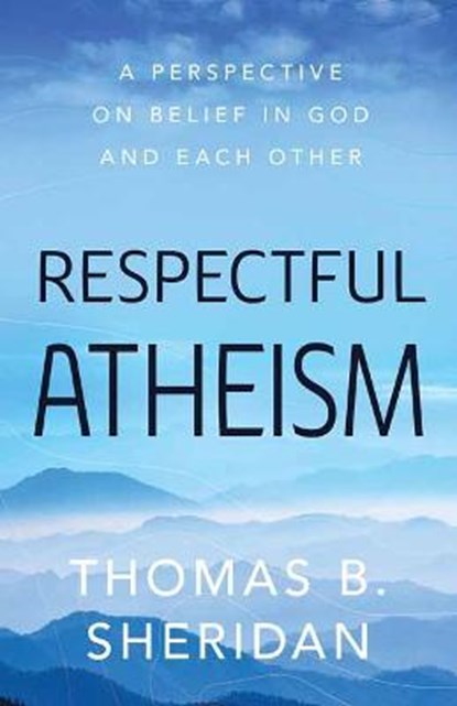 Respectful Atheism, Thomas B. Sheridan - Gebonden - 9781633886605