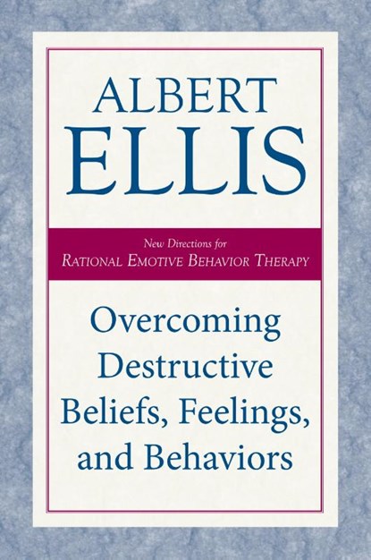 Overcoming Destructive Beliefs, Feelings, and Behaviors, Albert Ellis - Paperback - 9781633889033