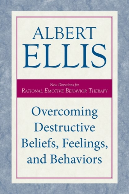Overcoming Destructive Beliefs, Feelings, and Behaviors, Albert Ellis - Paperback - 9781633889033