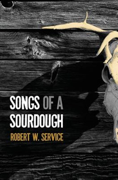 Songs of a Sourdough, Robert W. Service - Paperback - 9781633912489