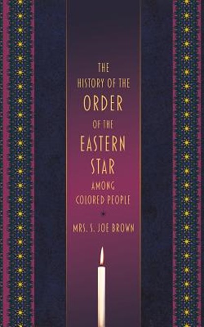 The History of the Order of the Eastern Star Among Colored People, S. Joe Brown - Paperback - 9781633915626