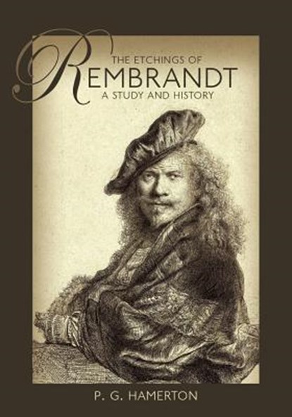 The Etchings of Rembrandt: A Study and History, P. G. Hamerton - Paperback - 9781633915893