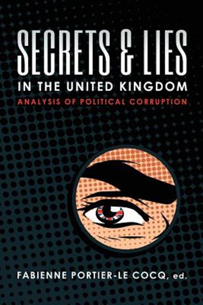 Secrets & Lies in the United Kingdom: Analysis of Political Corruption, Fabienne Portier-Le Cocq - Paperback - 9781633915930