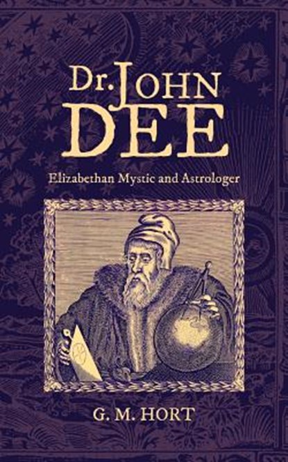 Dr. John Dee: Elizabethan Mystic and Astrologer, G. M. Hort - Paperback - 9781633916302