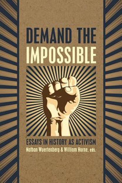 Demand the Impossible: Essays in History as Activism, William Horne - Paperback - 9781633916425