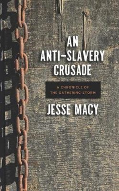 The Anti-Slavery Crusade, Jesse Macy - Paperback - 9781633917668