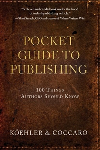Pocket Guide to Publishing: 100 Things Authors Should Know, John L. Koehler - Paperback - 9781633933224