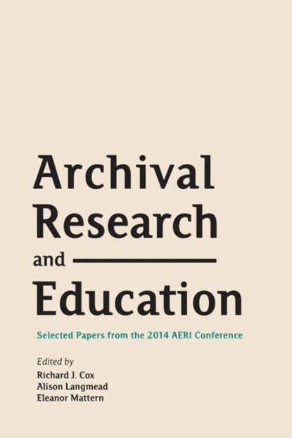 Archival Research and Education, Richard J Cox ; Alison Langmead ; Eleanor Mattern - Paperback - 9781634000208