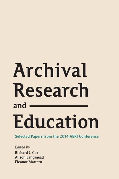 Archival Research and Education, Richard J Cox ; Alison Langmead ; Eleanor Mattern - Paperback - 9781634000208