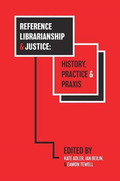 Reference Librarianship & Justice, Kate Adler ; Ian Beilin ; Eamon Tewell - Paperback - 9781634000512